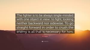 Explore 1000 fighter quotes by authors including yungblud, conor mcgregor, and yasser arafat at brainyquote. D T Suzuki Quote The Fighter Is To Be Always Single Minded With One Object In View To Fight Looking Neither Backward Nor Sidewise To G