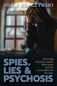 Spies, Lies & Psychosis: Surviving betrayal, mania, depression and the  schizoaffective disorder: Kopczynski: 9798894804439: Amazon.com: Books