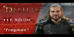 Dirilis Ertugrul 117 Bolum Izle Izleme Film Turkler