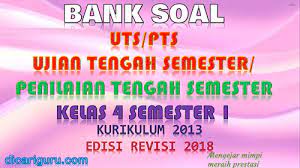 Pada tengah semester 1 tahun pelajaran 2018/2019 ini setidaknya ada 2 tema untuk bahan penilaian. Download Soal Uts Pts Kelas 4 Semester 1 K13 Revisi 2018 Dicariguru Com