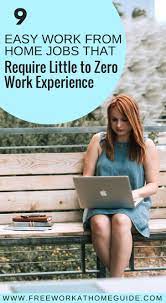 9 Easy Work From Home Jobs That Require Little To Zero Work Experience Work Experience Work From Home Jobs Home Jobs