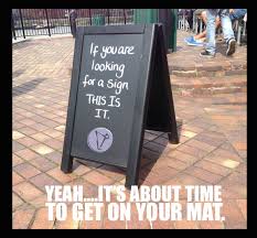 If You Are Looking For A Sign This Is It Inspirational Yoga Quotes Yoga Memes Inspirational Words Of Wisdom Sidewalk Signs Inspirational Words
