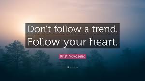 Get latest trending quotes online here and you can share this trending quotes with you friends and family. Krist Novoselic Quote Don T Follow A Trend Follow Your Heart