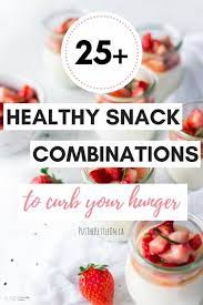 25 Healthy Snack Combinations To Curb Your Hunger Snack Combinations Snacks Healthy Snacks Recipes