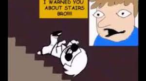 I Warned You About Stairs Bro Youtube