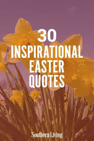 30 Inspirational Easter Quotes About Hope And New Beginnings In 2020 Easter Quotes Easter Inspirational Quotes New Beginning Quotes