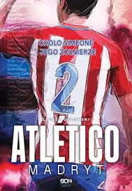 Koszulka polo atlético de madrid to model w drużynowym stylu do noszenia na co dzień. Atletico Madryt Cholo Simeone I Jego Zolnierze Orlowski Leszek Ksiazka W Sklepie Empik Com