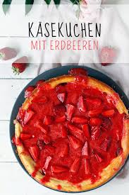 Rezept Kasekuchen Mit Erdbeeren Und Erdbeersosse Rezept Rezepte Erdbeerkuchen Rezept Erdbeersosse