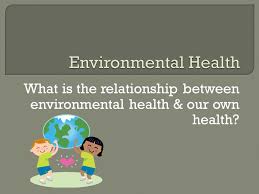 Environmental health in australia is good compared to the rest of the world. Environmental Health What Is The Relationship Between Environmental Health Our Own Health Ppt Video Online Download