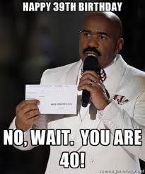 40 is the age when you can have obvious panty lines even with no panties. 40 Funniest Birthday Memes For Anyone Turning 40 Sayingimages Com 40th Birthday Funny Funny 40th Birthday Quotes Happy Birthday 40 Funny
