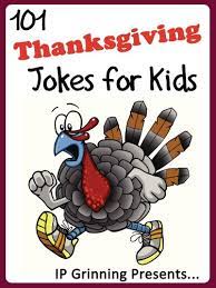 Check spelling or type a new query. 101 Thanksgiving Jokes For Kids Short Funny Clean And Corny Kid S Jokes Fun With The Funniest Lame Jokes For All The Family Joke Books For Kids Book 18 English Edition Ebook