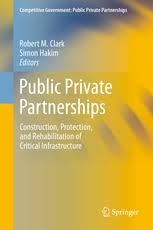 Public Private Partnerships Construction Protection And Rehabilitation Of Critical Infrastructure Robert M Clark Springer