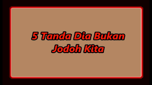 5 Tanda Dia Bukan Jodoh Kita Youtube