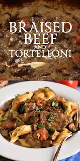 Braised Beef And Tortelloni Recipe Beef Recipes Beef Recipes For Dinner Beef Dinner