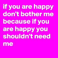 Don't bother me album has 1 song sung by shakka. If You Are Happy Don T Bother Me Because If You Are Happy You Shouldn T Need Me Post By Thedog On Boldomatic