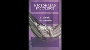 His father was an university md professor who promoted tolerance and human rights in his country. Que Leer El Olvido Que Seremos Hector Abad Faciolince Youtube