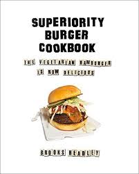 Download Pdf Superiority Burger Cookbook The Vegetarian Hamburger Is Now Delicious Online Vegetarian Cookbook Burger Vegan Burgers