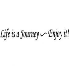 That's where we were all heading. Enjoy The Journey Quotes Quotesgram