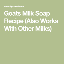 Goats Milk Soap Recipe Also Works With Other Milks Soap Recipes Goat Milk Soap Recipe Milk Soap Recipe
