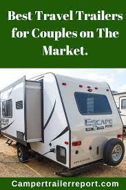 Best Travel Trailers For Couples On The Market Best Travel Trailers Travel Trailer Light Travel Trailers