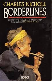 Borderlines A Journey In Thailand And Burma By Charles Nicholl