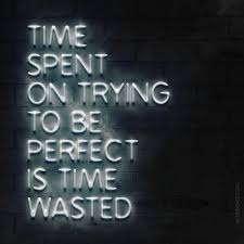 Time Spent Trying To Be Perfect Quotes Words Words Quotes