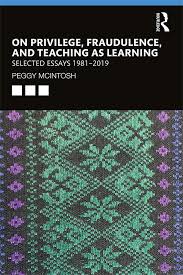 White Privilege And Male Privilege A Personal Account Of Coming To See Correspondences Through Work In Women S Studies 1988 1 On Privilege Fraudulence And Teaching As Learning Taylor Francis Group