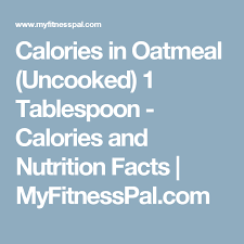 Calories In Oatmeal Uncooked 1 Tablespoon Calories And Nutrition Facts Myfitnesspal Com Nutrition Facts Nutrition Information Calorie