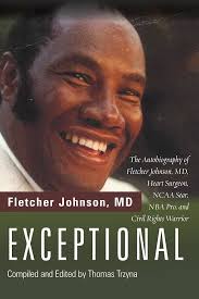 Exceptional: The Autobiography of Fletcher Johnson, MD, Heart Surgeon, NCAA  Star, NBA Pro, and Civil Rights Warrior: Johnson MD, Fletcher, Trzyna,  Thomas: 9781725264489: Amazon.com: Books