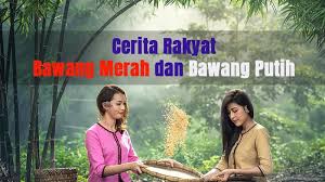 Wah, apa saja ya yang bisa dipelajari? Cerita Rakyat Bawang Merah Bawang Putih Dan Ikan Mas Kepogaul