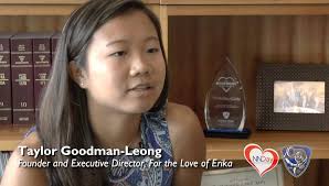 Meet Taylor Goodman-Leong. Taylor founded For The Love of Erika, the winner  of our National Nonprofit Day Campaign, in memory of her childhood friend,  Erika, who passed away from brain cancer at a ...
