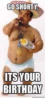 Are you looking for a funny birthday meme? Mexican Midget Party