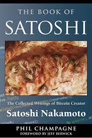 The Book Of Satoshi The Collected Writings Of Bitcoin Creator Satoshi Nakamoto Ebook Champagne Phil Amazon In Kindle Store