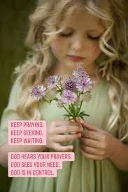 Quietly…) Keep praying… Keep seeking… Keep waiting… God does hear your  prayers… God sees your needs… God is in control, and God us forever  faithful. Lean into Him today. ❤️