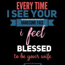 We did not find results for: Every Time I See Your Handsome Face I Feel Blessed To Be Your Wife Love Quotes For Wife Husband Quotes Love Husband Quotes