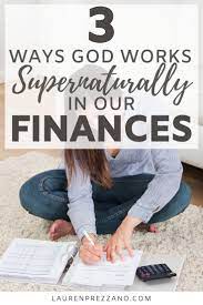 3 Ways God Works Supernaturally In Our Finances Lauren Prezzano Finance Money Management Christian Living