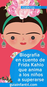Español Biografia De Frida Kahlo Corta Biografia En Cuento De Frida Kahlo Que Anima A Los Ninos A Superarse Historias Para Ninos Poesia Para Ninos Y Poemas Cortos Para Ninos