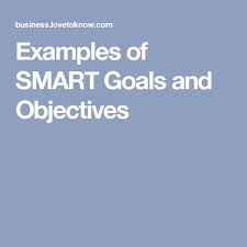 Examples Of Smart Goals And Objectives Lovetoknow Smart Goals Smart Goals Examples Work Goals