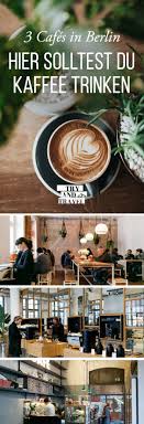 3 Cafes In Berlin Kreuzberg In Denen Du Unbedingt Kaffee Trinken Solltest Cafes Berlin Kaffee Trinken Berlin