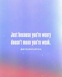 Just Because You Re Weary Doesn T Mean You Re Weak Steven Furtick Quotes Thought Provoking Quotes Inspirational Scripture