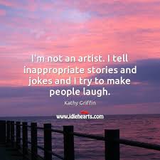 We love laffy taffy jokes! I M Not An Artist I Tell Inappropriate Stories And Jokes And I Try To Make People Laugh Idlehearts