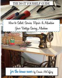 Check out troubleshooting tips for basic blunders to get on track quickly, so you can return to the fun part: How To Select Service Repair Maintain Your Vintage Sewing Machine Mccaffery Connie 9781507500996 Amazon Com Books