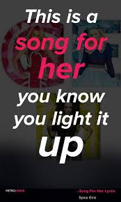 Spice Girls Song For Her Lyrics And Quotes This Is A Song For Her You Know You Light It Up Cause You Know Who You Are St Spice Girls Songs Songs