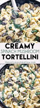 Creamy Spinach Mushroom Tortellini Recipe The Salty Marshmallow Recipe Tortellini Recipes Easy Tortellini Recipes Easy Pasta Dinner Recipes