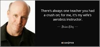 When a student takes a fancy to a teacher, mostly a young one relative to said student's age. Brian Kiley Quote There S Always One Teacher You Had A Crush On For