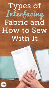 You need to sew it to the back of the fabric, hence also called sew in interfacing. Types Of Interfacing Fabric And Interfacing Sewing Interfacing Sewing Interfacing Fabric Sewing Circles