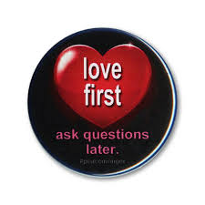 Every thought has a frequency. B519 Mag Love First Ask Questions Later Positive Attitude Quote Magnetic Button