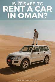 is it safe to rent a car in oman away lands oman travel world travel guide asia travel