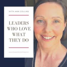 Leaders Who Love What They Do Podcast — Ann Collins Coaching