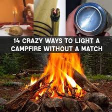 14 Ways To Light A Campfire Without A Match Campfire Survival Survival Tips